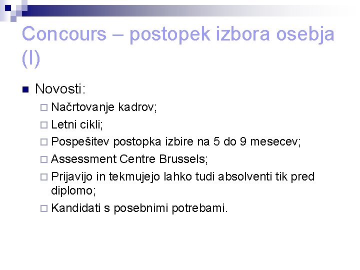 Concours – postopek izbora osebja (I) n Novosti: ¨ Načrtovanje kadrov; ¨ Letni cikli; Concours – postopek izbora osebja (I) n Novosti: ¨ Načrtovanje kadrov; ¨ Letni cikli;