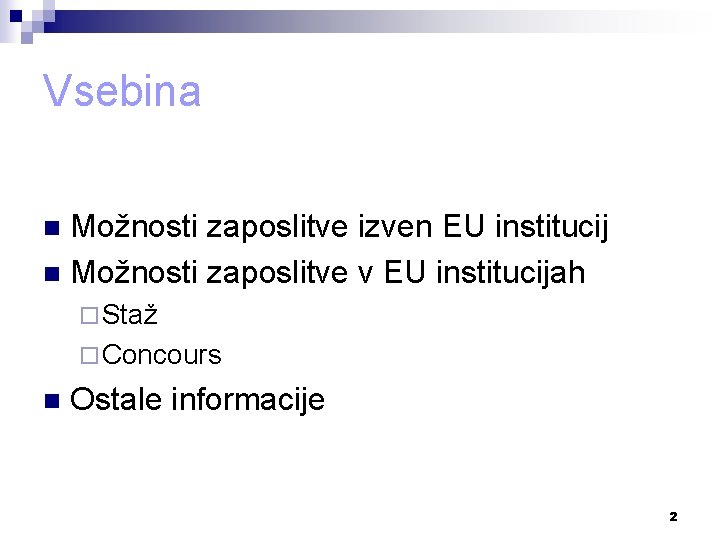 Vsebina Možnosti zaposlitve izven EU institucij n Možnosti zaposlitve v EU institucijah n ¨