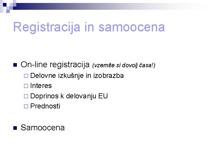 Registracija in samoocena n On-line registracija (vzemite si dovolj časa!) ¨ Delovne izkušnje in Registracija in samoocena n On-line registracija (vzemite si dovolj časa!) ¨ Delovne izkušnje in