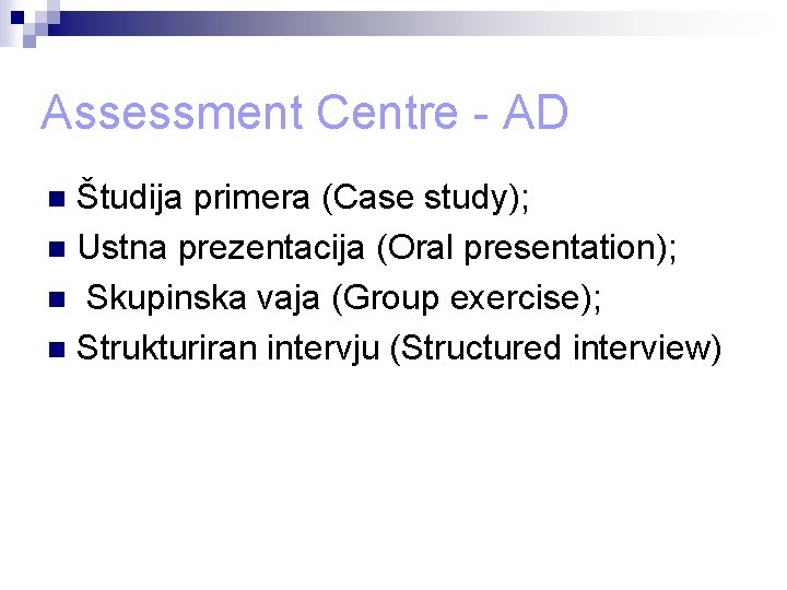 Assessment Centre - AD Študija primera (Case study); n Ustna prezentacija (Oral presentation); n