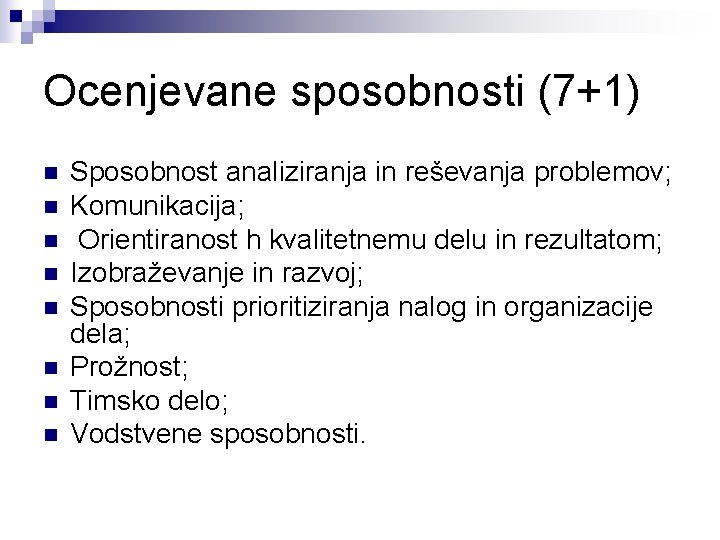 Ocenjevane sposobnosti (7+1) n n n n Sposobnost analiziranja in reševanja problemov; Komunikacija; Orientiranost