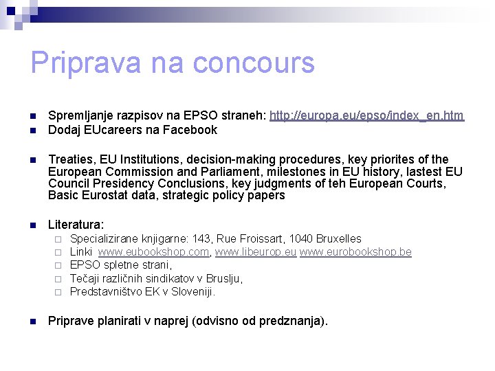 Priprava na concours n n Spremljanje razpisov na EPSO straneh: http: //europa. eu/epso/index_en. htm Priprava na concours n n Spremljanje razpisov na EPSO straneh: http: //europa. eu/epso/index_en. htm