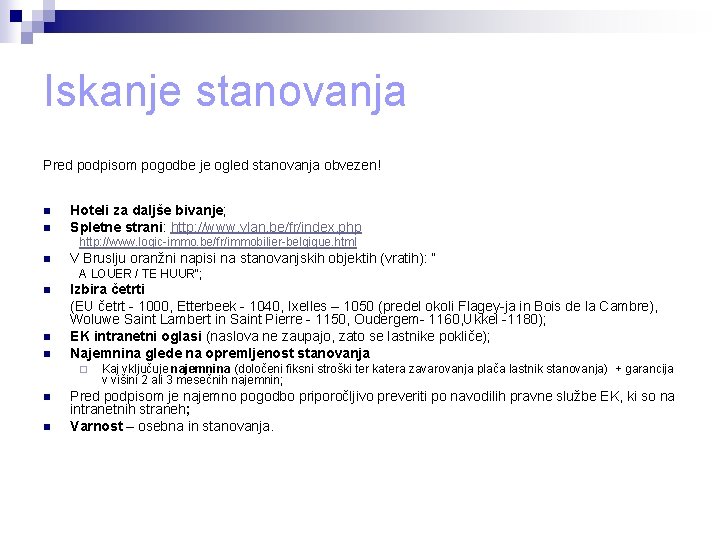 Iskanje stanovanja Pred podpisom pogodbe je ogled stanovanja obvezen! n n Hoteli za daljše