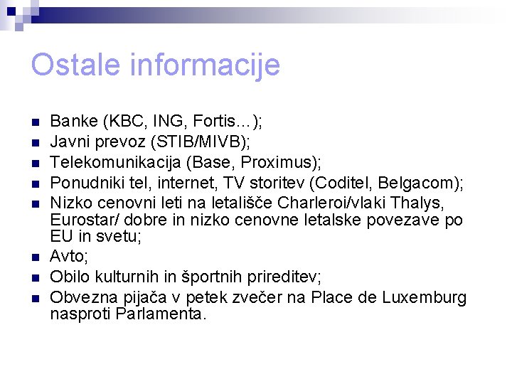 Ostale informacije n n n n Banke (KBC, ING, Fortis…); Javni prevoz (STIB/MIVB); Telekomunikacija