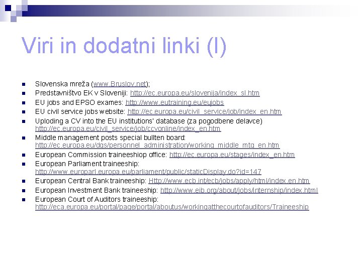 Viri in dodatni linki (I) n n n Slovenska mreža (www. Bruslov. net); Predstavništvo Viri in dodatni linki (I) n n n Slovenska mreža (www. Bruslov. net); Predstavništvo