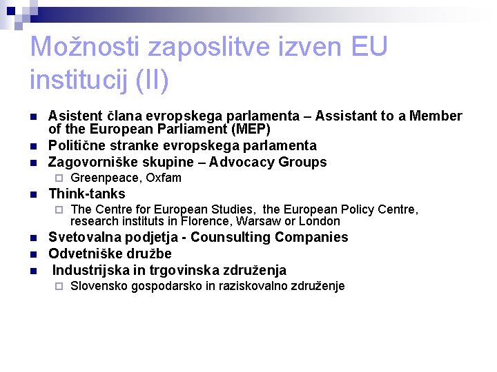 Možnosti zaposlitve izven EU institucij (II) n n n Asistent člana evropskega parlamenta –