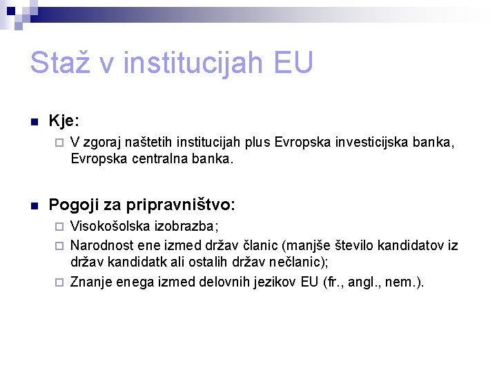 Staž v institucijah EU n Kje: ¨ n V zgoraj naštetih institucijah plus Evropska