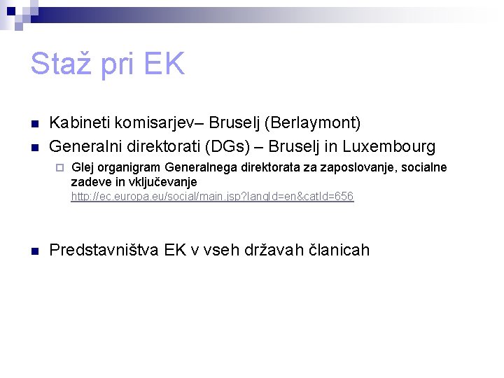 Staž pri EK n n Kabineti komisarjev– Bruselj (Berlaymont) Generalni direktorati (DGs) – Bruselj Staž pri EK n n Kabineti komisarjev– Bruselj (Berlaymont) Generalni direktorati (DGs) – Bruselj