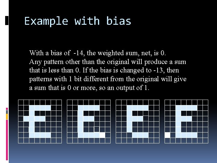 Example with bias With a bias of -14, the weighted sum, net, is 0.