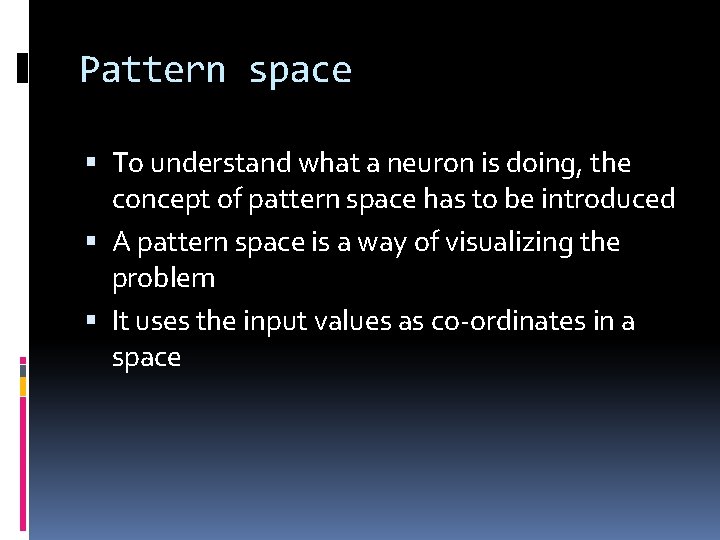 Pattern space To understand what a neuron is doing, the concept of pattern space