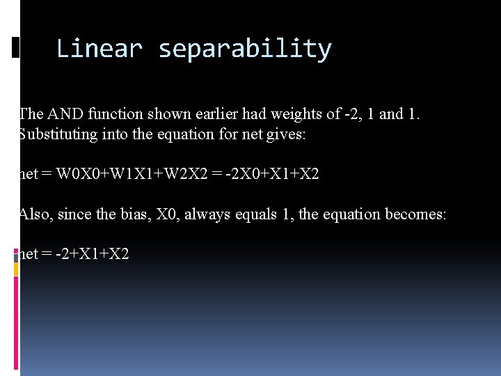 Linear separability The AND function shown earlier had weights of -2, 1 and 1.