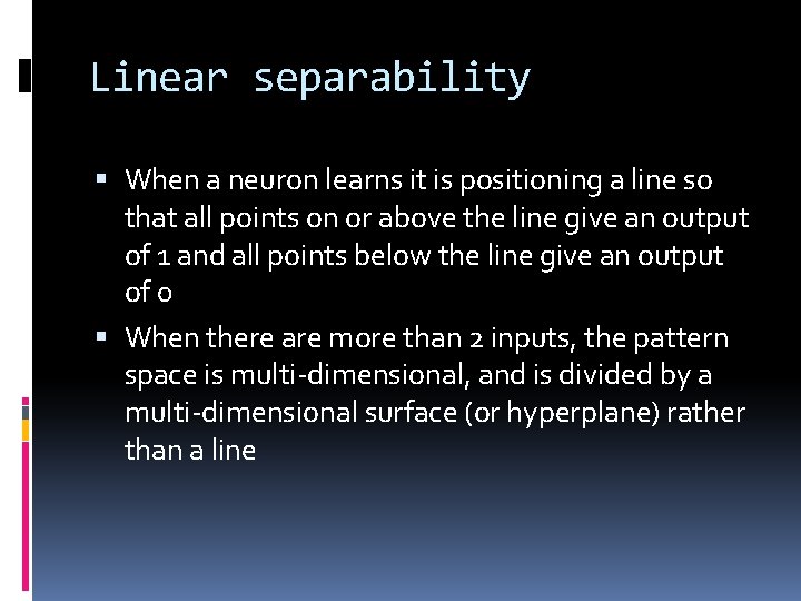 Linear separability When a neuron learns it is positioning a line so that all