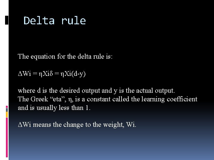 Delta rule The equation for the delta rule is: ΔWi = ηXiδ = ηXi(d-y)