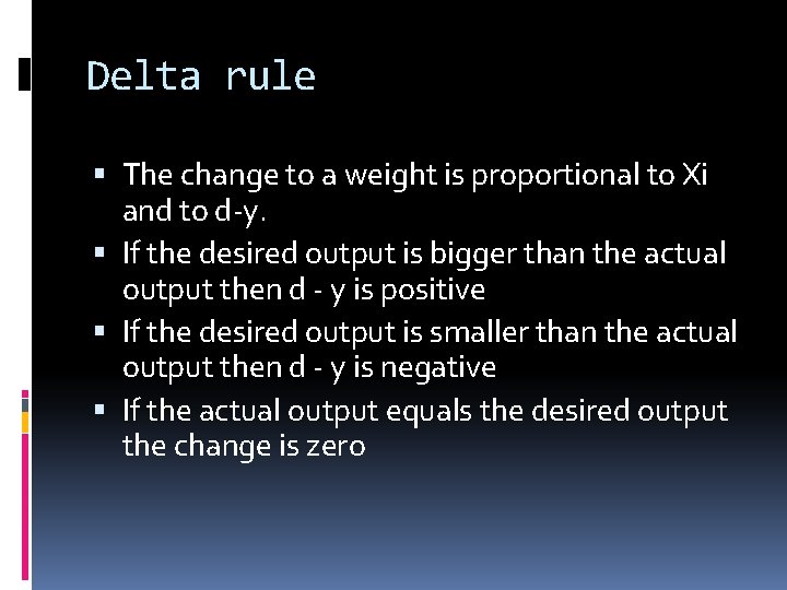 Delta rule The change to a weight is proportional to Xi and to d-y.