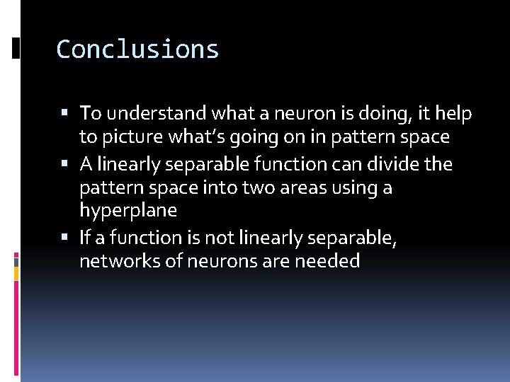 Conclusions To understand what a neuron is doing, it help to picture what’s going