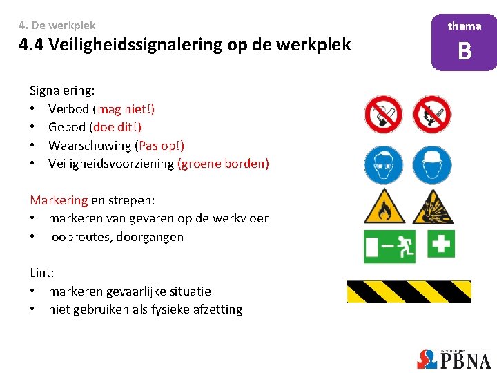 4. De werkplek 4. 4 Veiligheidssignalering op de werkplek Signalering: • Verbod (mag niet!)