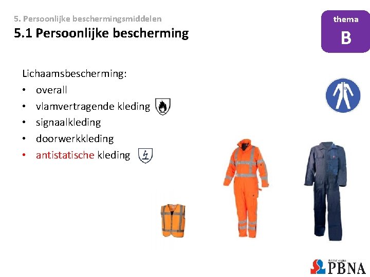 5. Persoonlijke beschermingsmiddelen 5. 1 Persoonlijke bescherming Lichaamsbescherming: • overall • vlamvertragende kleding •