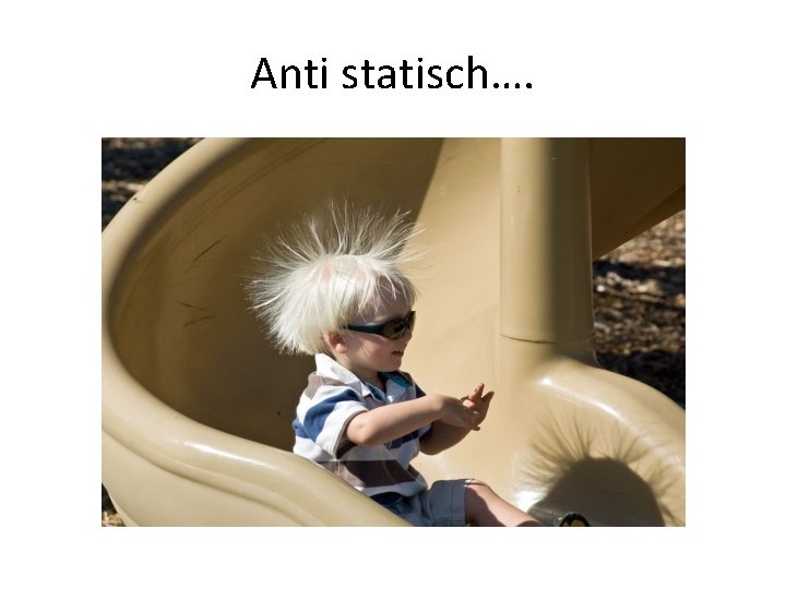 Anti statisch…. 