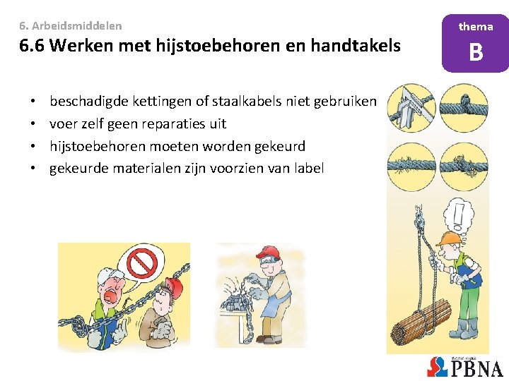 6. Arbeidsmiddelen 6. 6 Werken met hijstoebehoren en handtakels • • beschadigde kettingen of