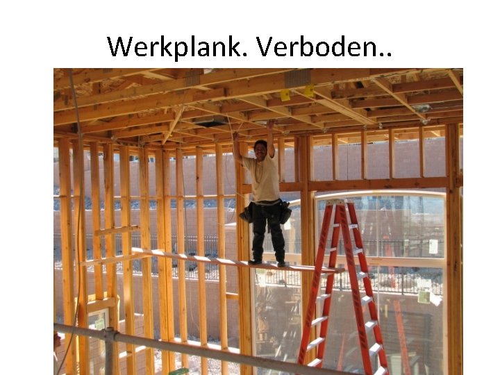 Werkplank. Verboden. . 