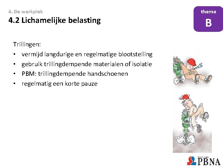 4. De werkplek 4. 2 Lichamelijke belasting Trillingen: • vermijd langdurige en regelmatige blootstelling