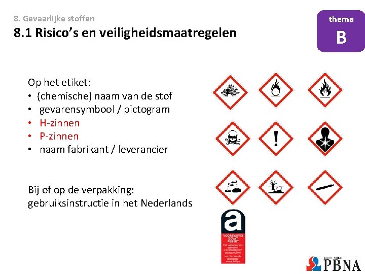 8. Gevaarlijke stoffen 8. 1 Risico’s en veiligheidsmaatregelen Op het etiket: • (chemische) naam