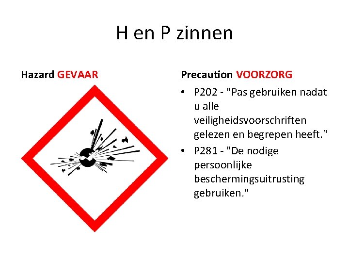 H en P zinnen Hazard GEVAAR Precaution VOORZORG • P 202 - "Pas gebruiken