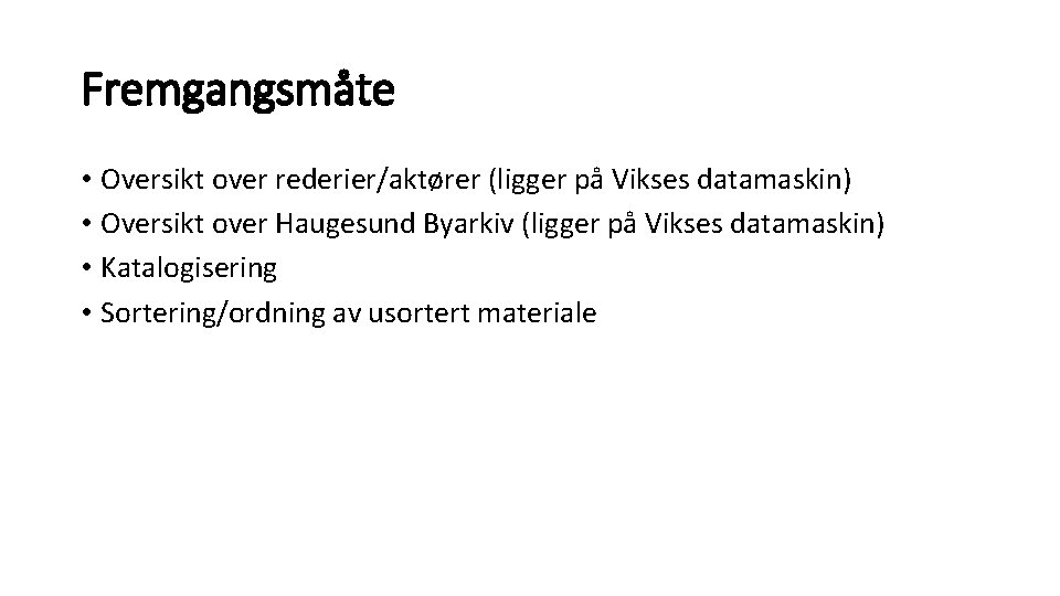 Fremgangsmåte • Oversikt over rederier/aktører (ligger på Vikses datamaskin) • Oversikt over Haugesund Byarkiv