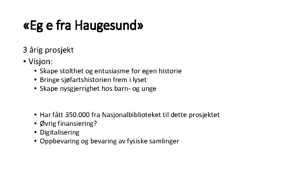  «Eg e fra Haugesund» 3 årig prosjekt • Visjon: • Skape stolthet og