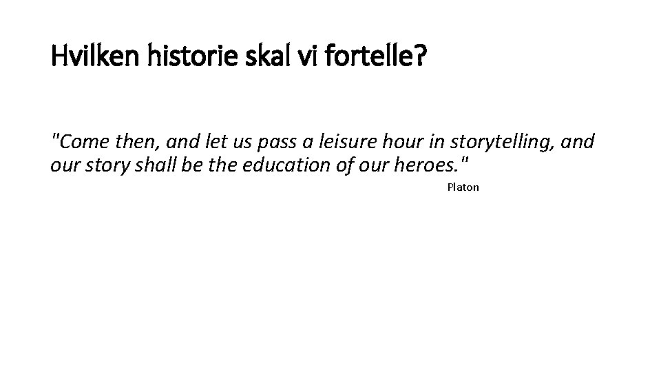 Hvilken historie skal vi fortelle? "Come then, and let us pass a leisure hour