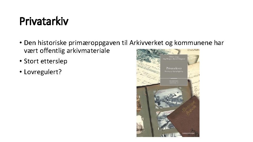 Privatarkiv • Den historiske primæroppgaven til Arkivverket og kommunene har vært offentlig arkivmateriale •