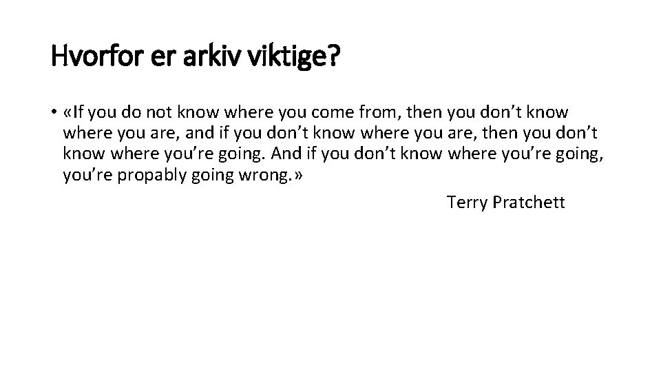 Hvorfor er arkiv viktige? • «If you do not know where you come from,