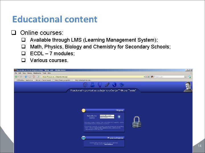 Educational content q Online courses: q q Available through LMS (Learning Management System); Math,