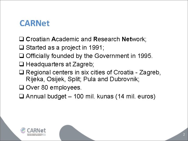 CARNet q Croatian Academic and Research Network; q Started as a project in 1991;