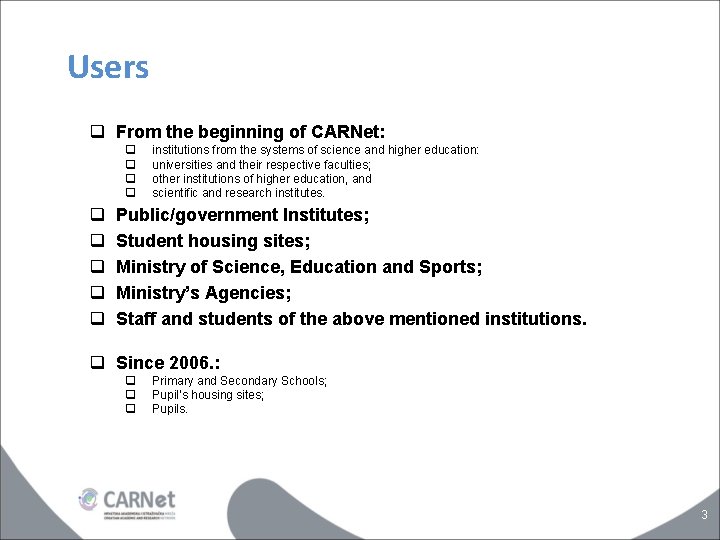 Users q From the beginning of CARNet: q q q q q institutions from