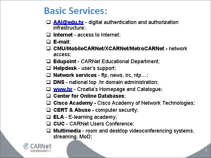 Basic Services: q AAI@edu. hr - digital authentication and authorization infrastructure; q Internet -