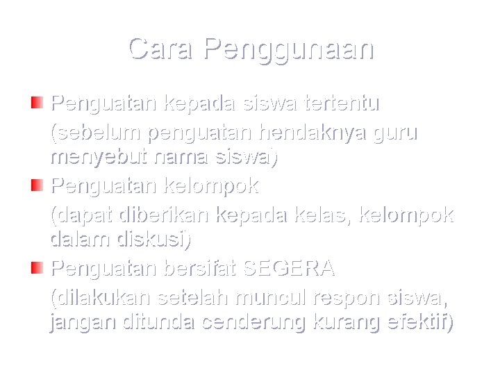 Cara Penggunaan Penguatan kepada siswa tertentu (sebelum penguatan hendaknya guru menyebut nama siswa) Penguatan