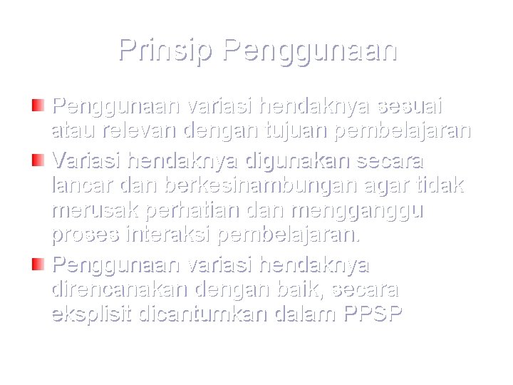 Prinsip Penggunaan variasi hendaknya sesuai atau relevan dengan tujuan pembelajaran Variasi hendaknya digunakan secara