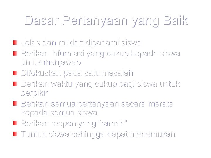 Dasar Pertanyaan yang Baik Jelas dan mudah dipahami siswa Berikan informasi yang cukup kepada