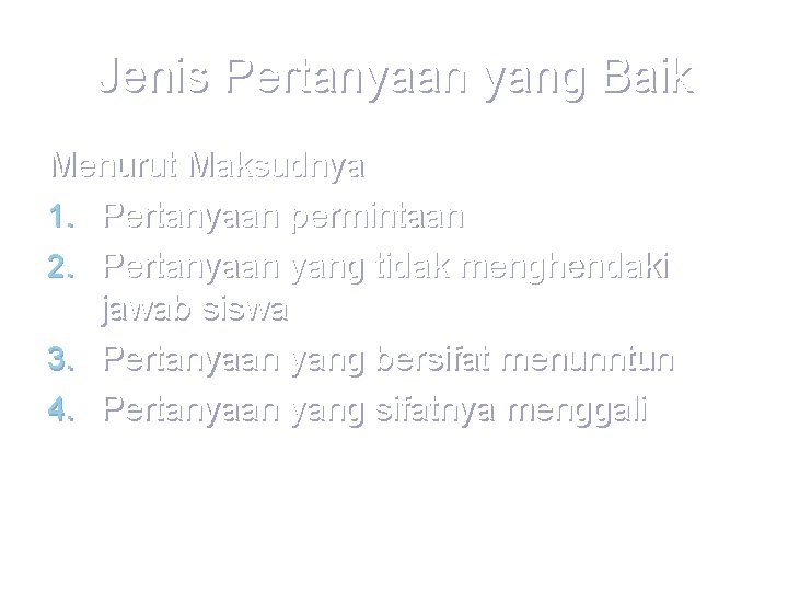 Jenis Pertanyaan yang Baik Menurut Maksudnya 1. Pertanyaan permintaan 2. Pertanyaan yang tidak menghendaki