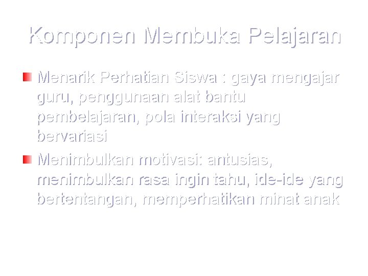 Komponen Membuka Pelajaran Menarik Perhatian Siswa : gaya mengajar guru, penggunaan alat bantu pembelajaran,