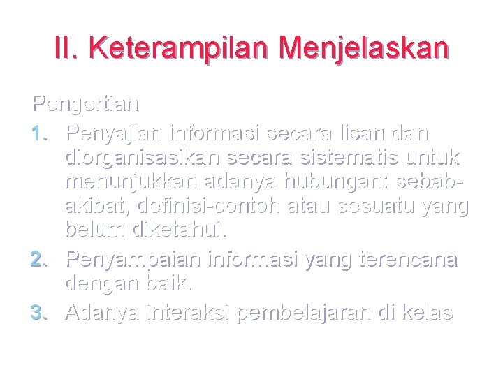 II. Keterampilan Menjelaskan Pengertian 1. Penyajian informasi secara lisan diorganisasikan secara sistematis untuk menunjukkan