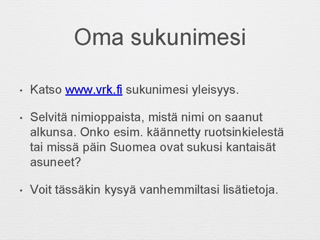 Oma sukunimesi • Katso www. vrk. fi sukunimesi yleisyys. • Selvitä nimioppaista, mistä nimi