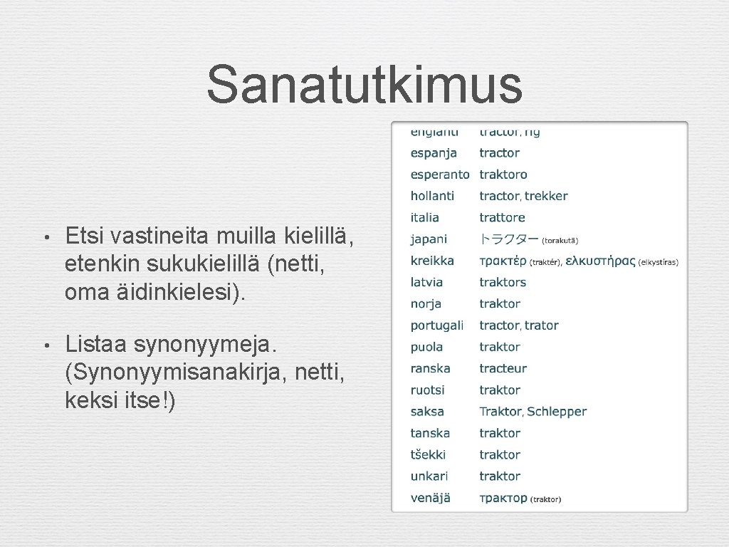 Sanatutkimus • Etsi vastineita muilla kielillä, etenkin sukukielillä (netti, oma äidinkielesi). • Listaa synonyymeja.