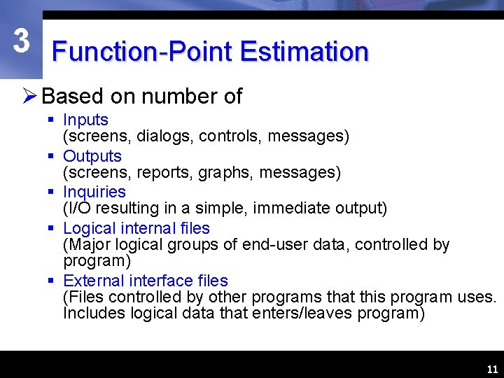 3 Function-Point Estimation Ø Based on number of § Inputs (screens, dialogs, controls, messages)