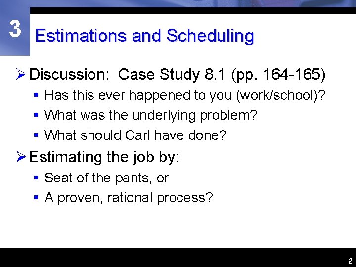 3 Estimations and Scheduling Ø Discussion: Case Study 8. 1 (pp. 164 -165) §