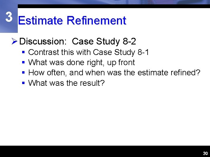 3 Estimate Refinement Ø Discussion: Case Study 8 -2 § § Contrast this with