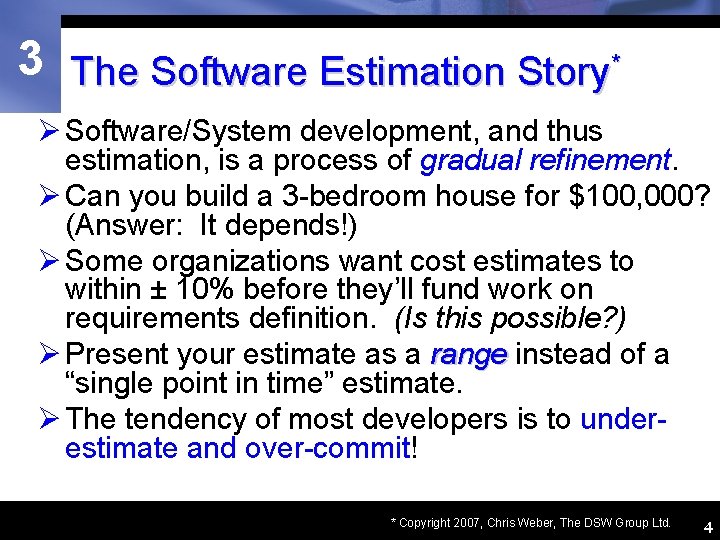 3 The Software Estimation Story* Ø Software/System development, and thus estimation, is a process