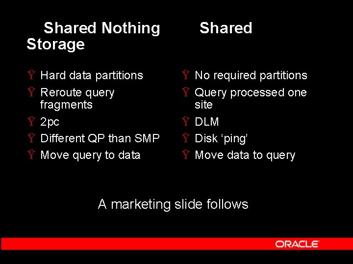 Shared Nothing Storage Ÿ Hard data partitions Ÿ Reroute query fragments Ÿ 2 pc Shared Nothing Storage Ÿ Hard data partitions Ÿ Reroute query fragments Ÿ 2 pc