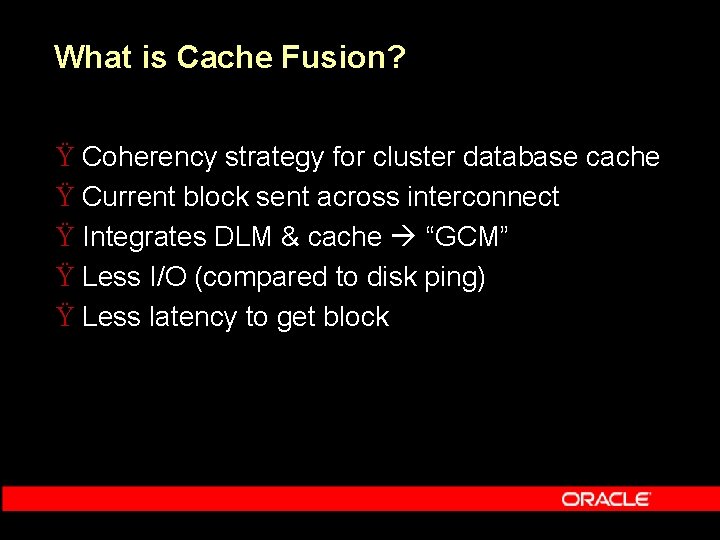 What is Cache Fusion? Ÿ Coherency strategy for cluster database cache Ÿ Current block What is Cache Fusion? Ÿ Coherency strategy for cluster database cache Ÿ Current block